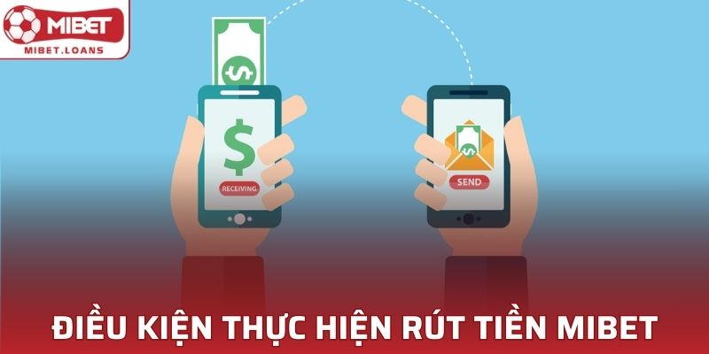 Điều kiện để hội viên thực hiện giao dịch rút tiền MIBET