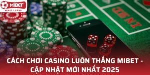 Cách Chơi Casino Luôn Thắng